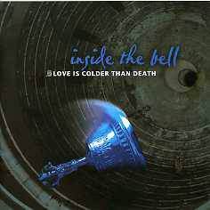 Love Is Colder Than Death : Inside the Bell